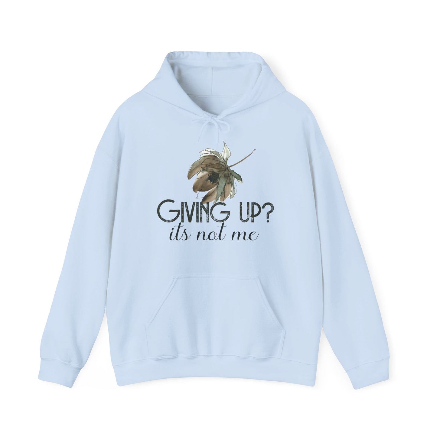 Motivational Unisex Hooded Sweatshirt - Giving Up? It's Not Me Design