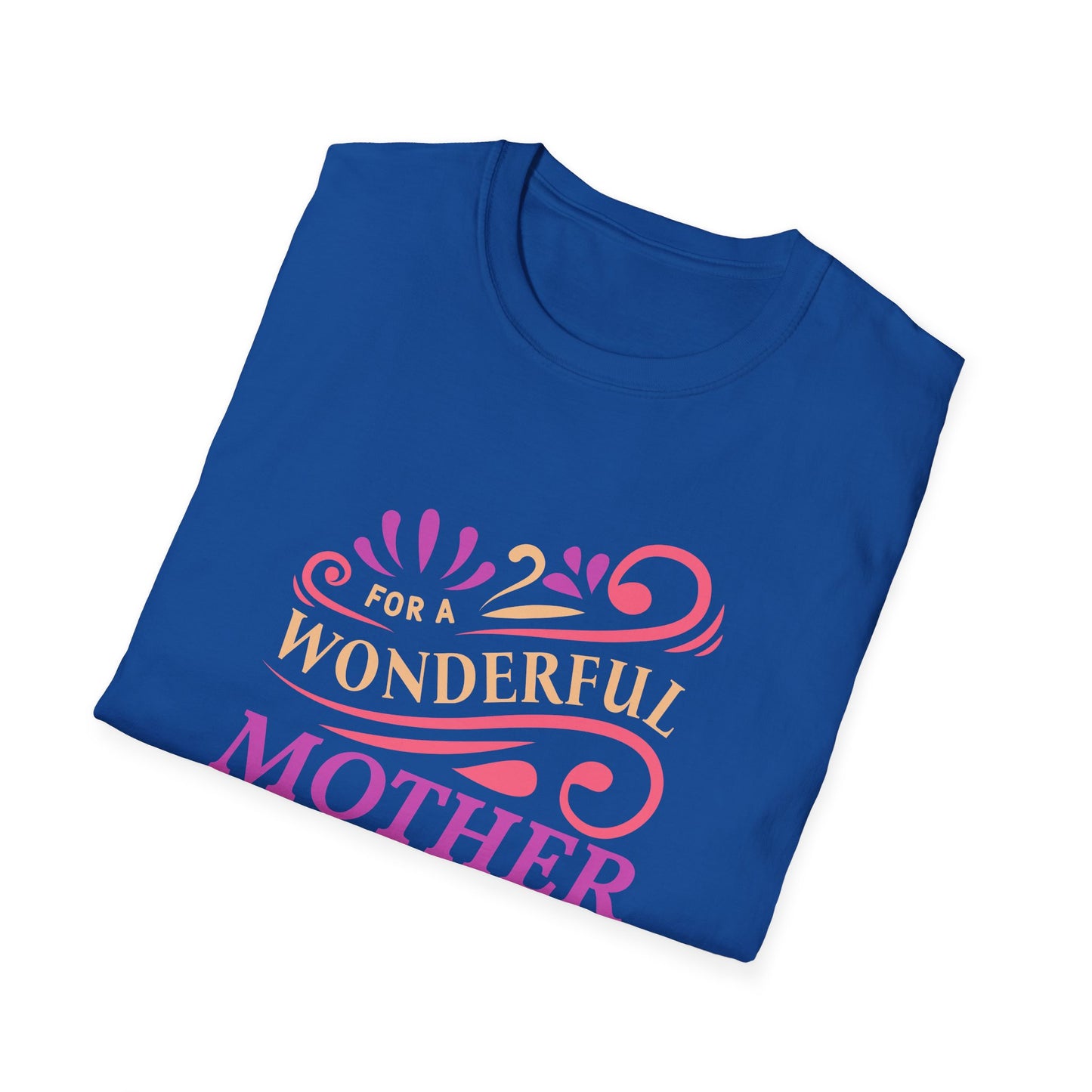 Mother's Day Unisex T-Shirt - For A Wonderful Mother Design