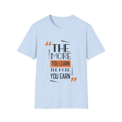 Motivational Unisex T-Shirt - The More You Learn Design