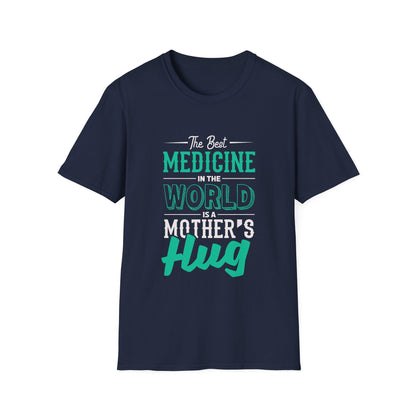 Mother's Day Unisex T-Shirt - The Best Medicine In The World Is A Mother's Hug Design