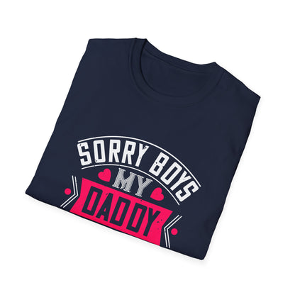 Valentine's Day Unisex T-Shirt - Sorry Boys My Daddy Is My Valentine Design