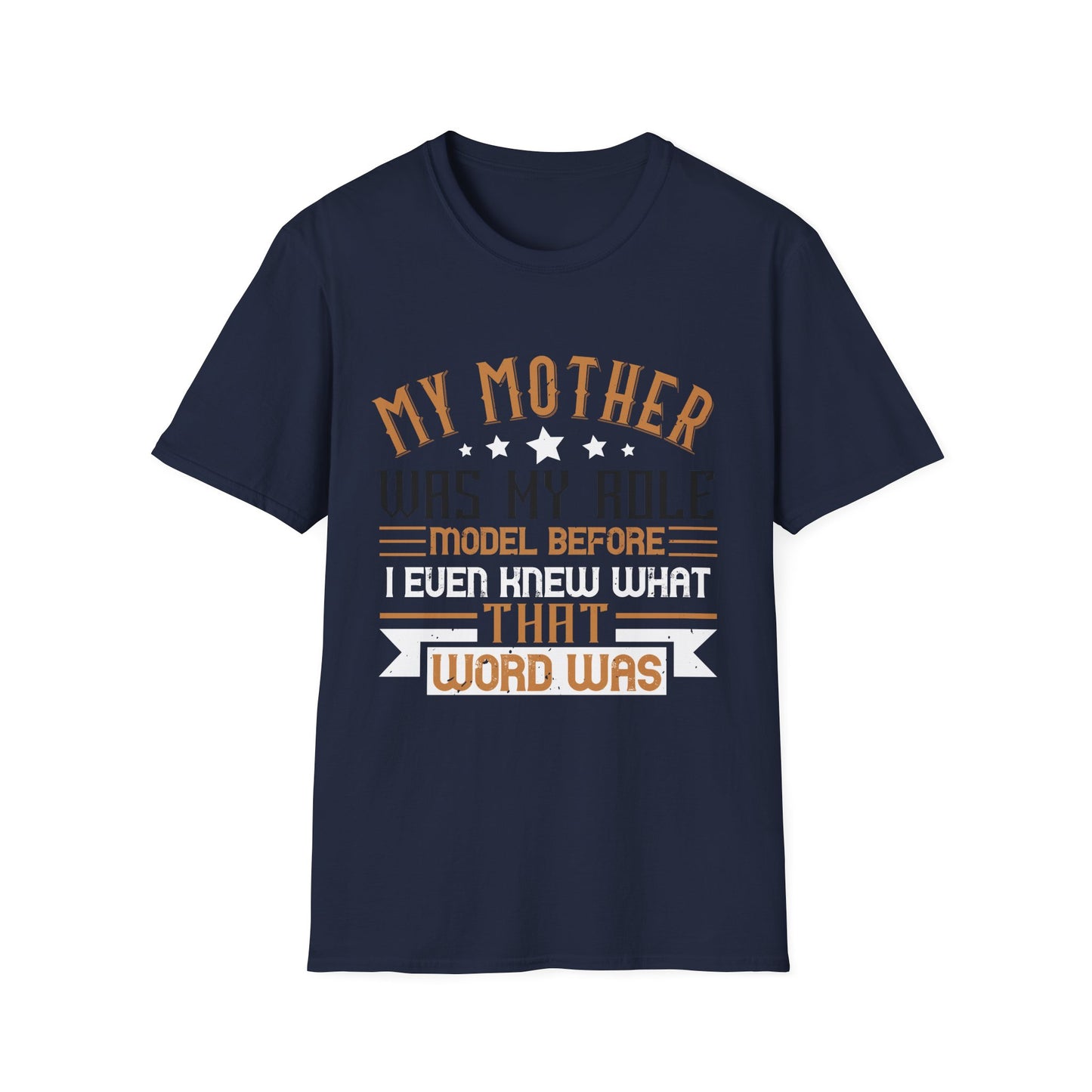 Mother's Day Unisex T-Shirt - My Mother Was My Role Model Design