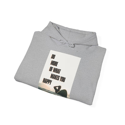 Motivational Unisex Hooded Sweatshirt - Do More Of What Makes You Happy Design