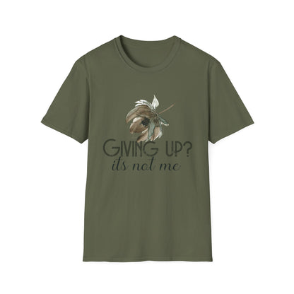 Motivational Unisex T-Shirt - Giving Up? It's Not Me Design