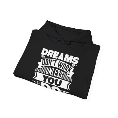 Motivational Unisex Hooded Sweatshirt - Dreams Don't Work Unless You Do Design