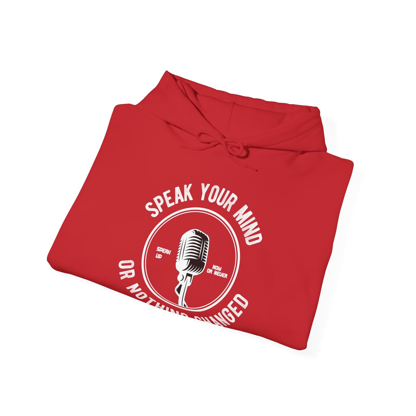 Motivational Unisex Hooded Sweatshirt - Speak Your Mind Or Nothing Changed Design