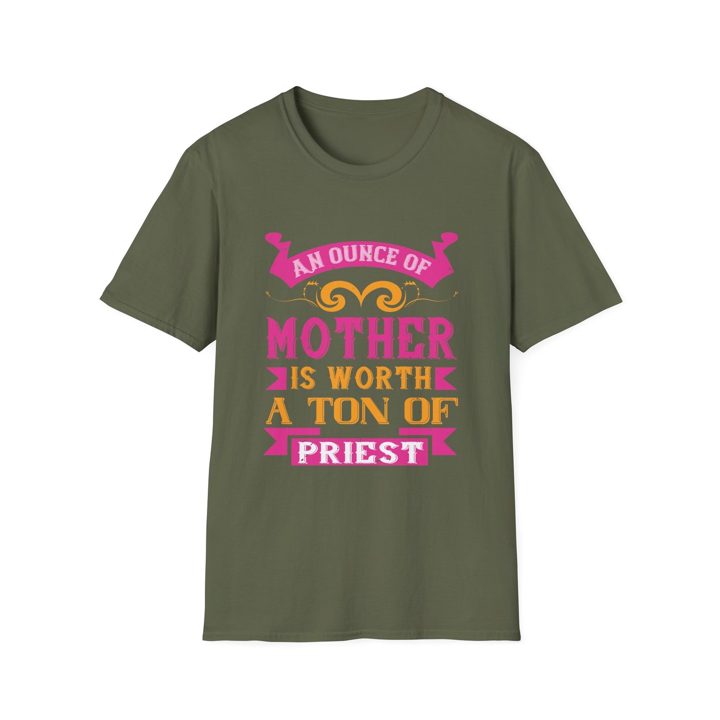 Mother's Day Unisex T-Shirt - An Ounce Of Mother Is Worth A Ton Of Priest Design