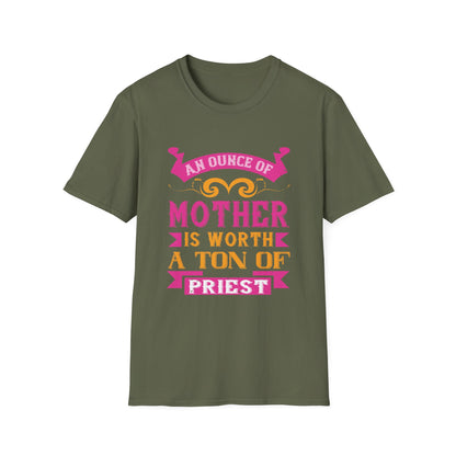 Mother's Day Unisex T-Shirt - An Ounce Of Mother Is Worth A Ton Of Priest Design