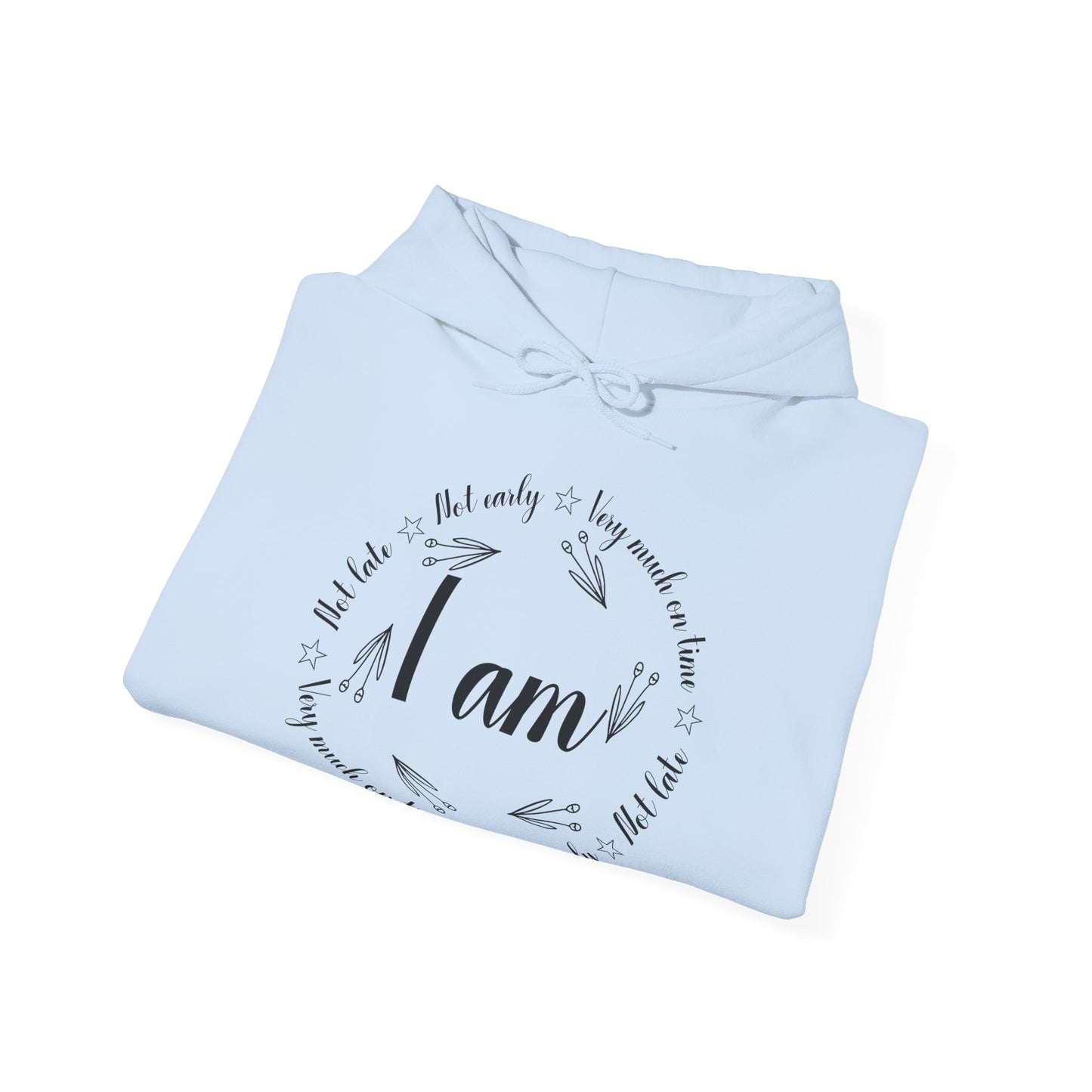 Motivational Unisex Hooded Sweatshirt - I Am Very Much On Time Design