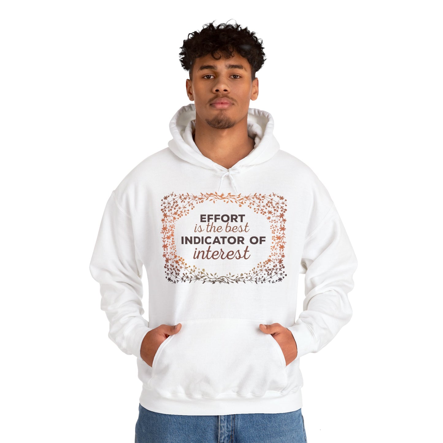 Motivational Unisex Hooded Sweatshirt - Effort Is The Best Indicator Of Interest Design