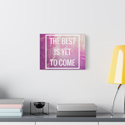 Motivational Matte Canvas, Stretched, 1.25" - The Best Is Yet To Come Design