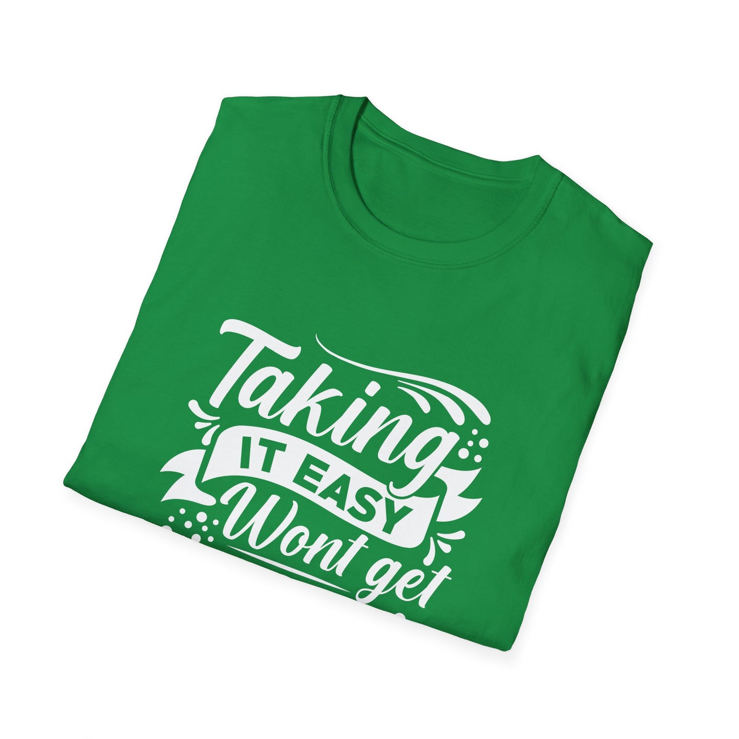 Motivational Unisex T-Shirt - Taking It Easy Won't Get You Anywhere Design