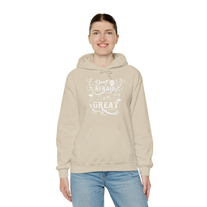 Motivational Unisex Hooded Sweatshirt - Don't Be Afraid To Be Great Design