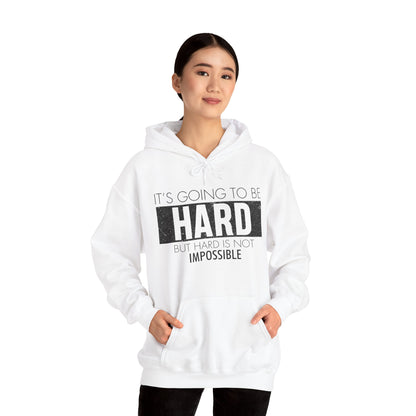 Motivational Unisex Hooded Sweatshirt - It's Going To Be Hard Design