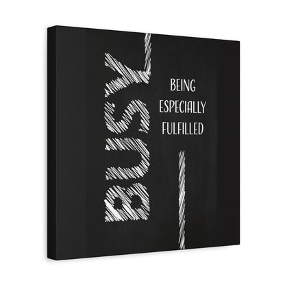 Busy Being Especially Fulfilled - Motivational Canvas Wall Art