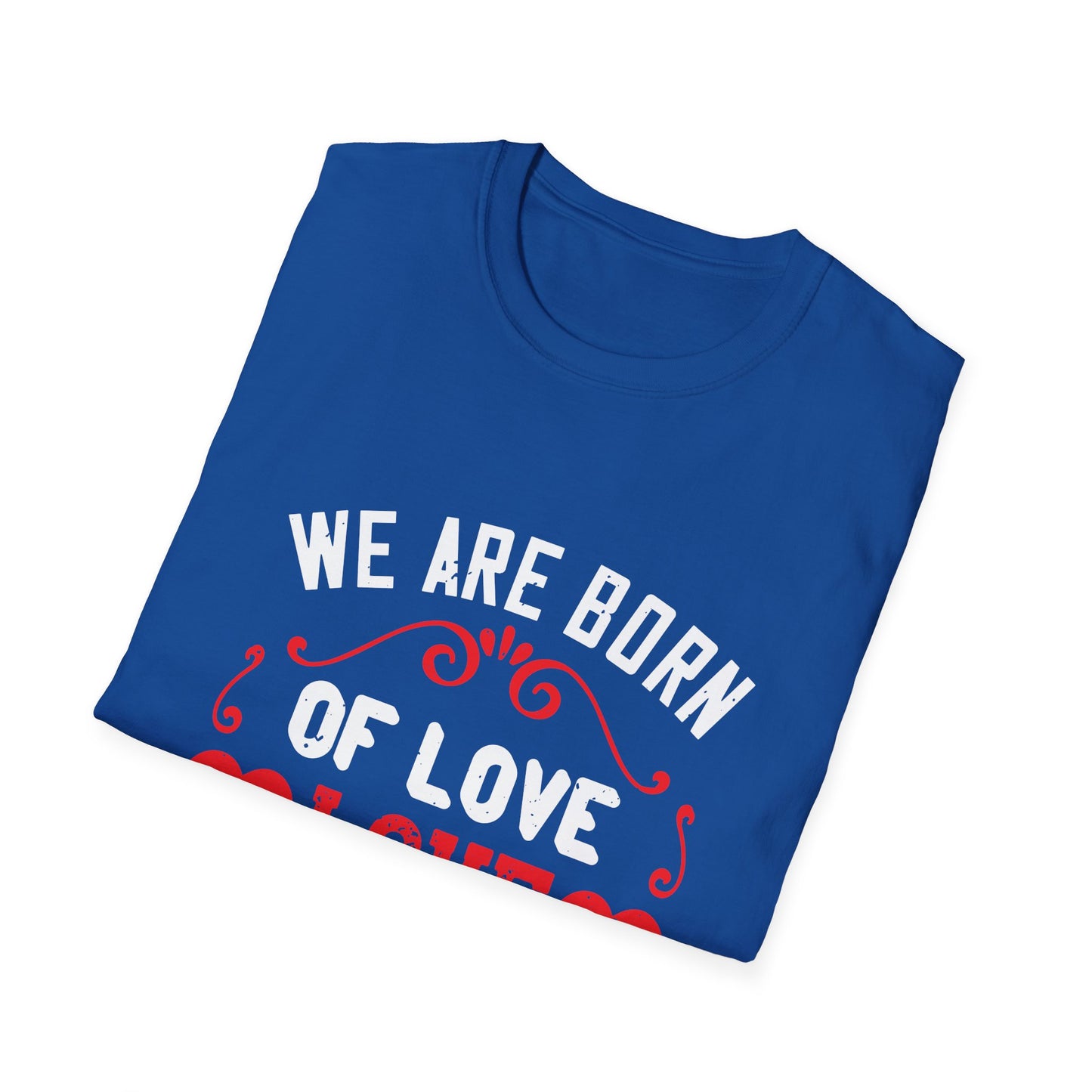 Mother's Day Unisex T-Shirt - We Are Born Of Love Design