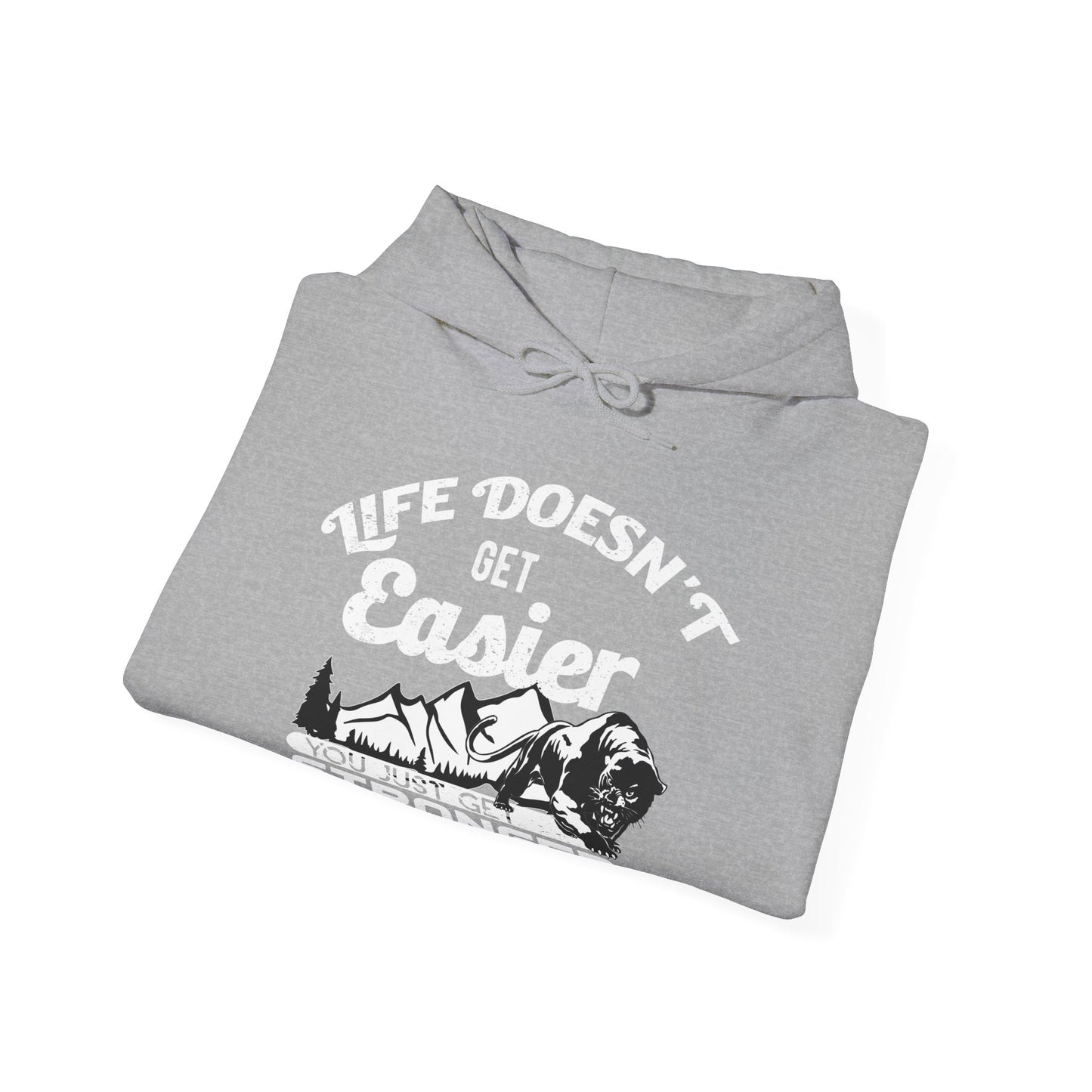 Motivational Unisex Hooded Sweatshirt - Life Doesn't Get Easier You Just Get Stronger Design