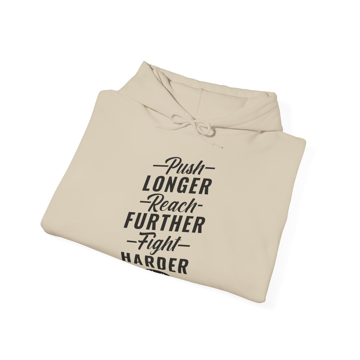 Motivational Unisex Hooded Sweatshirt - Push Longer Reach Further Fight Harder Design