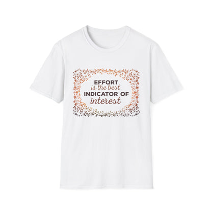 Motivational Unisex T-Shirt - Effort Is The Best Indicator Of Interest Design