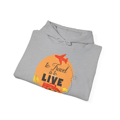 Motivational Unisex Hooded Sweatshirt - To Travel Is To Live Design