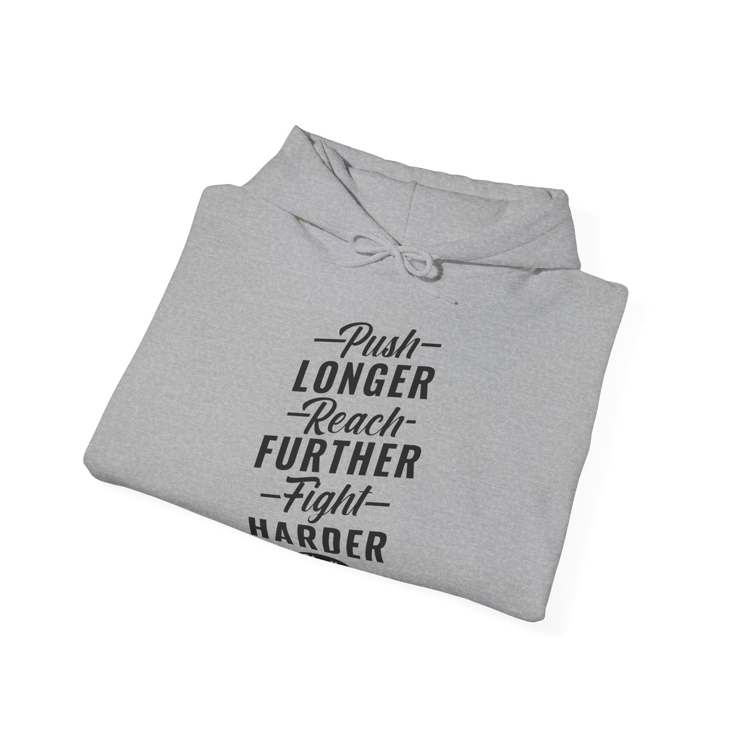 Motivational Unisex Hooded Sweatshirt - Push Longer Reach Further Fight Harder Design