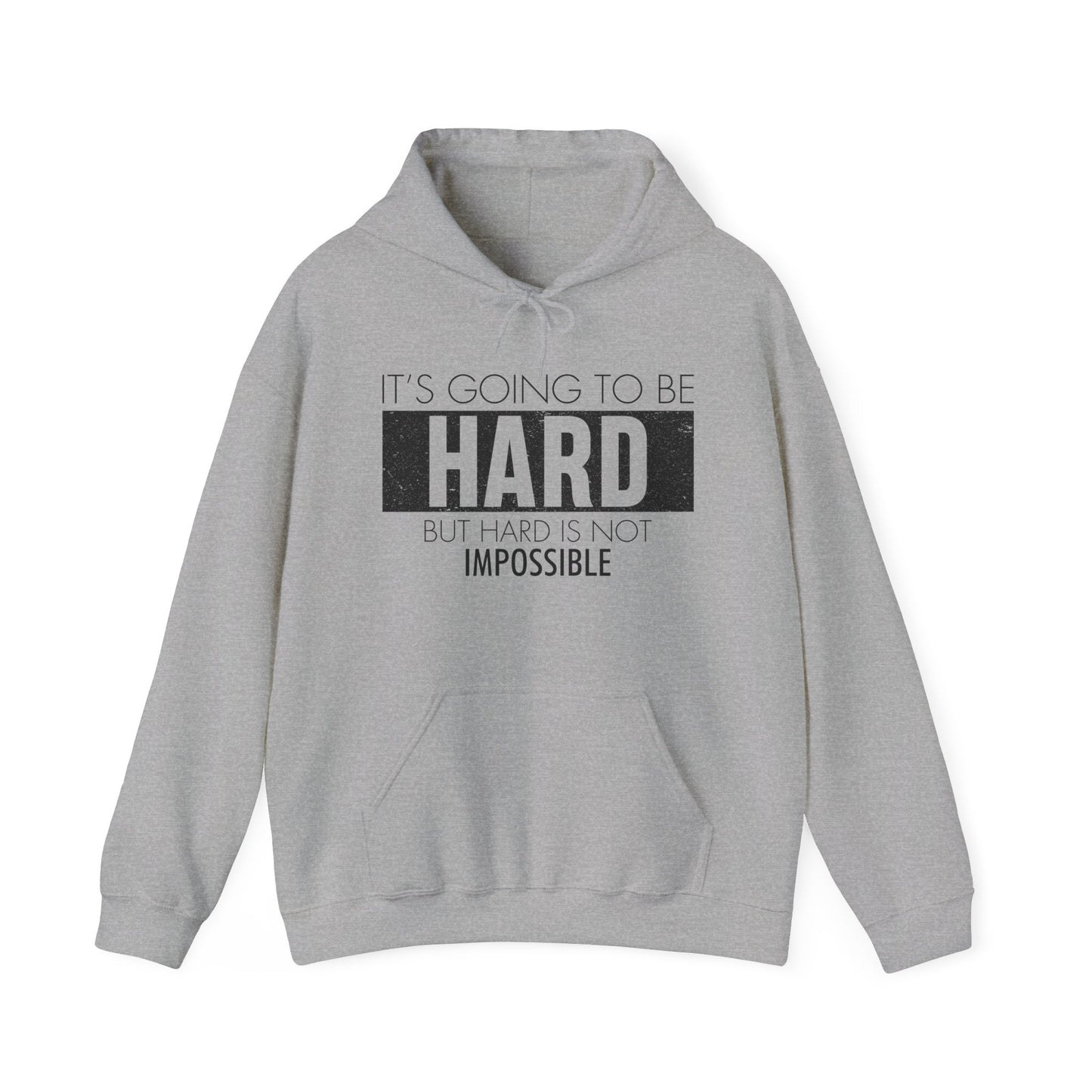 Motivational Unisex Hooded Sweatshirt - It's Going To Be Hard Design