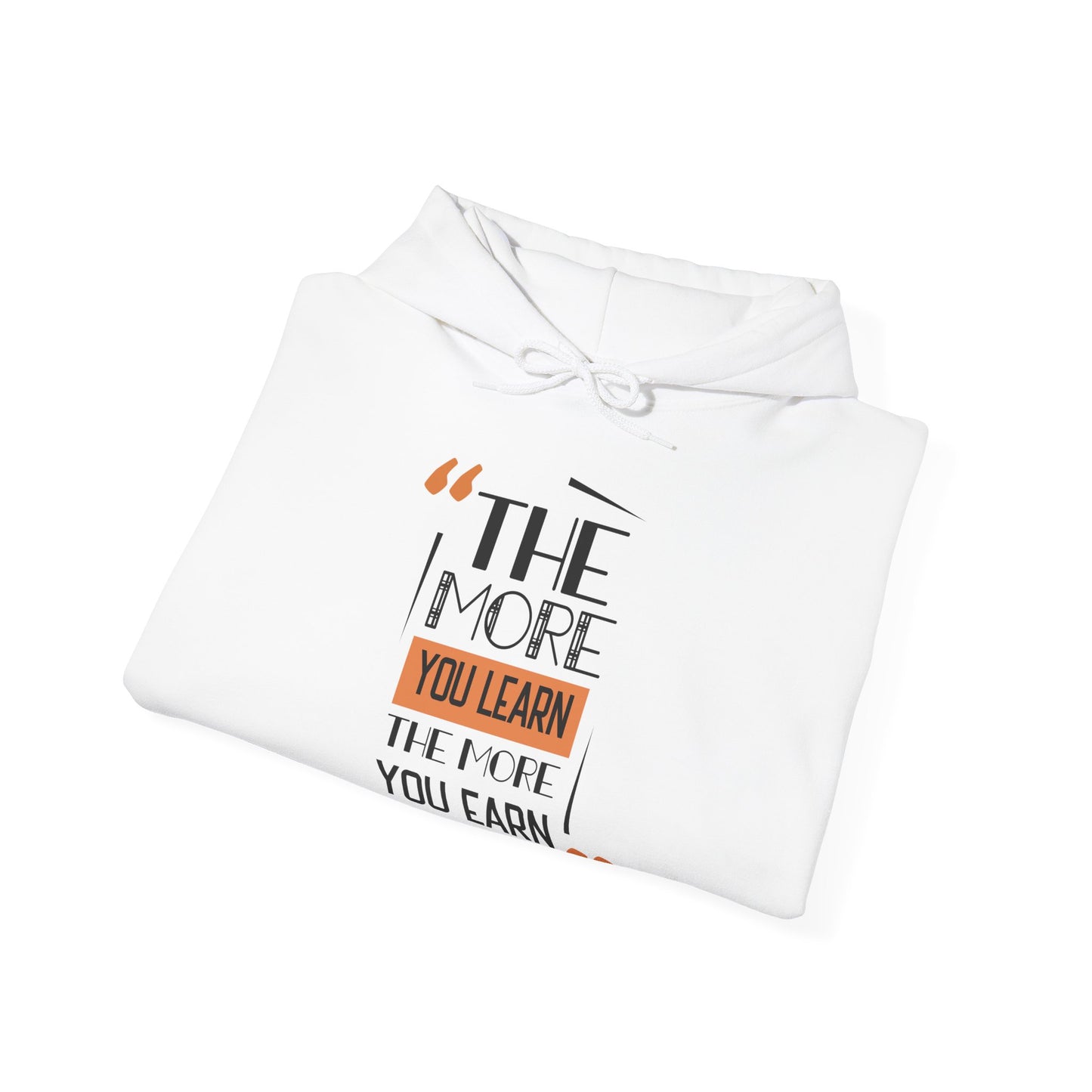 Motivational Unisex Hooded Sweatshirt - The More You Learn Design