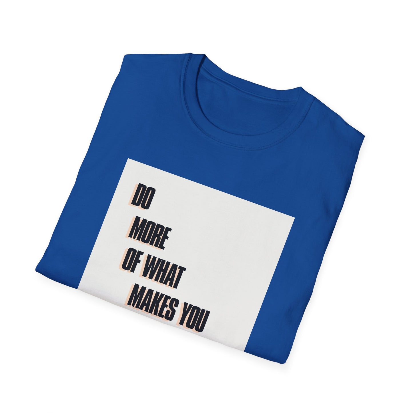 Motivational Unisex T-Shirt - Do More Of What Makes You Happy Design