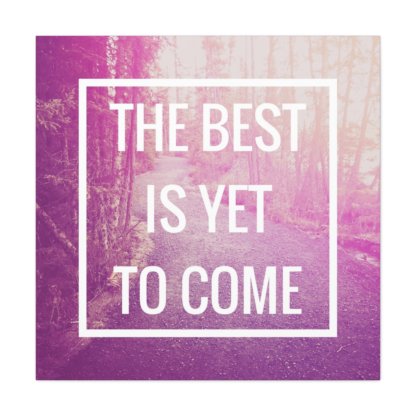 Motivational Matte Canvas, Stretched, 1.25" - The Best Is Yet To Come Design