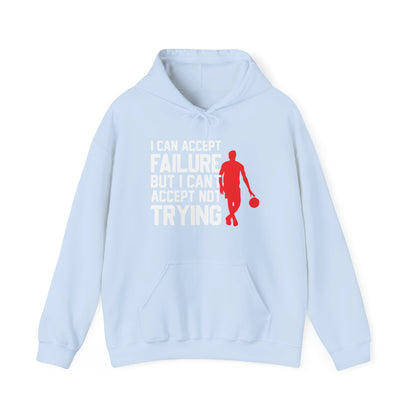 Motivational Unisex Hooded Sweatshirt - I Can Accept Failure But I Can't Accept Not Trying Design