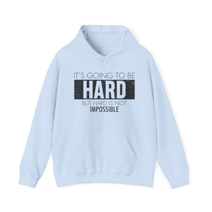 Motivational Unisex Hooded Sweatshirt - It's Going To Be Hard Design