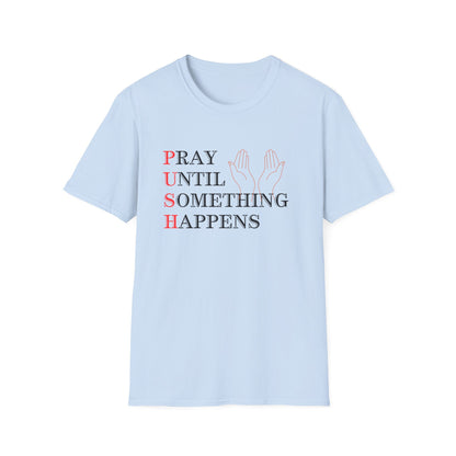 Christian Unisex T-Shirt - PUSH Pray Until Something Happens Design