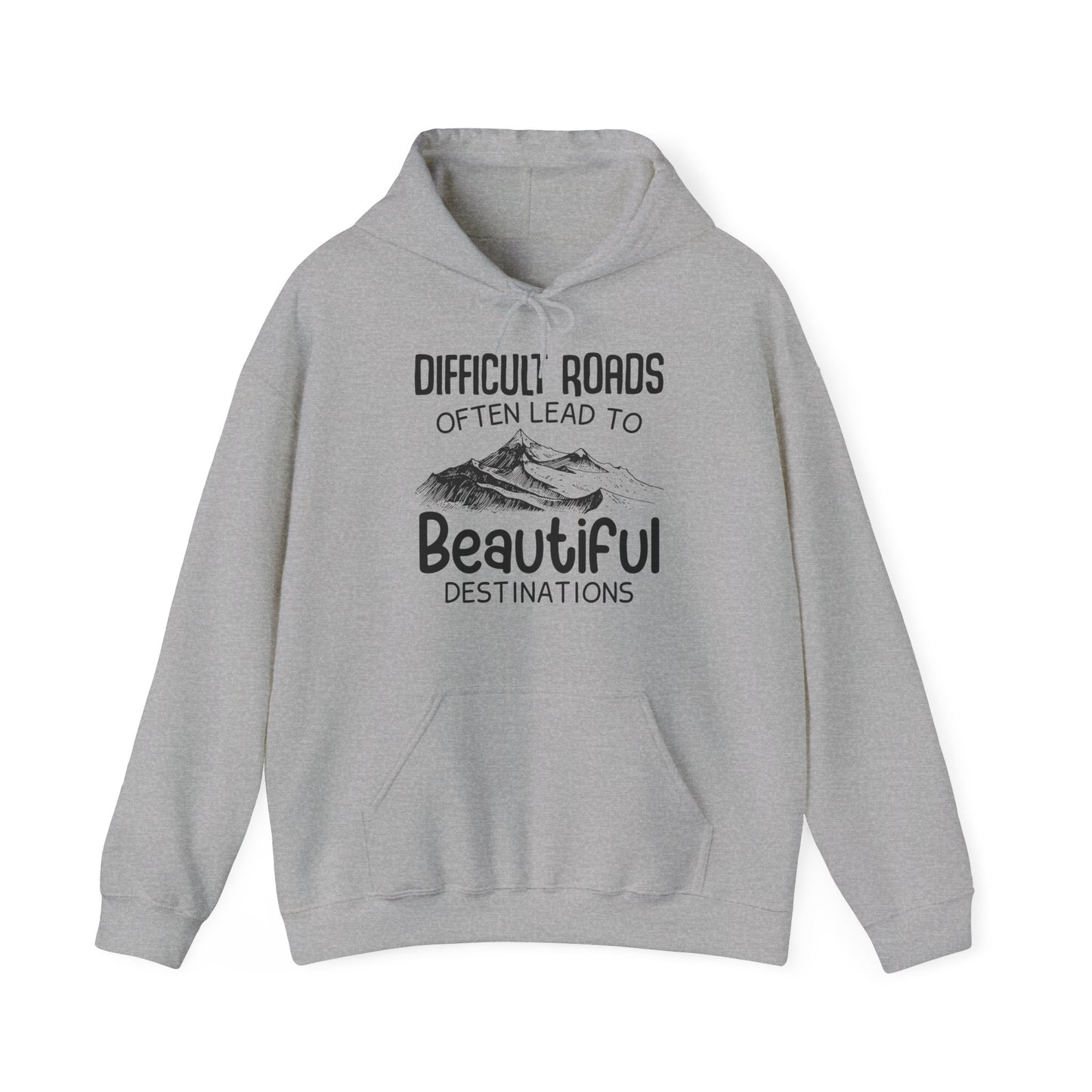 Motivational Unisex Hooded Sweatshirt - Difficult Roads Often Lead To Beautiful Destinations Design