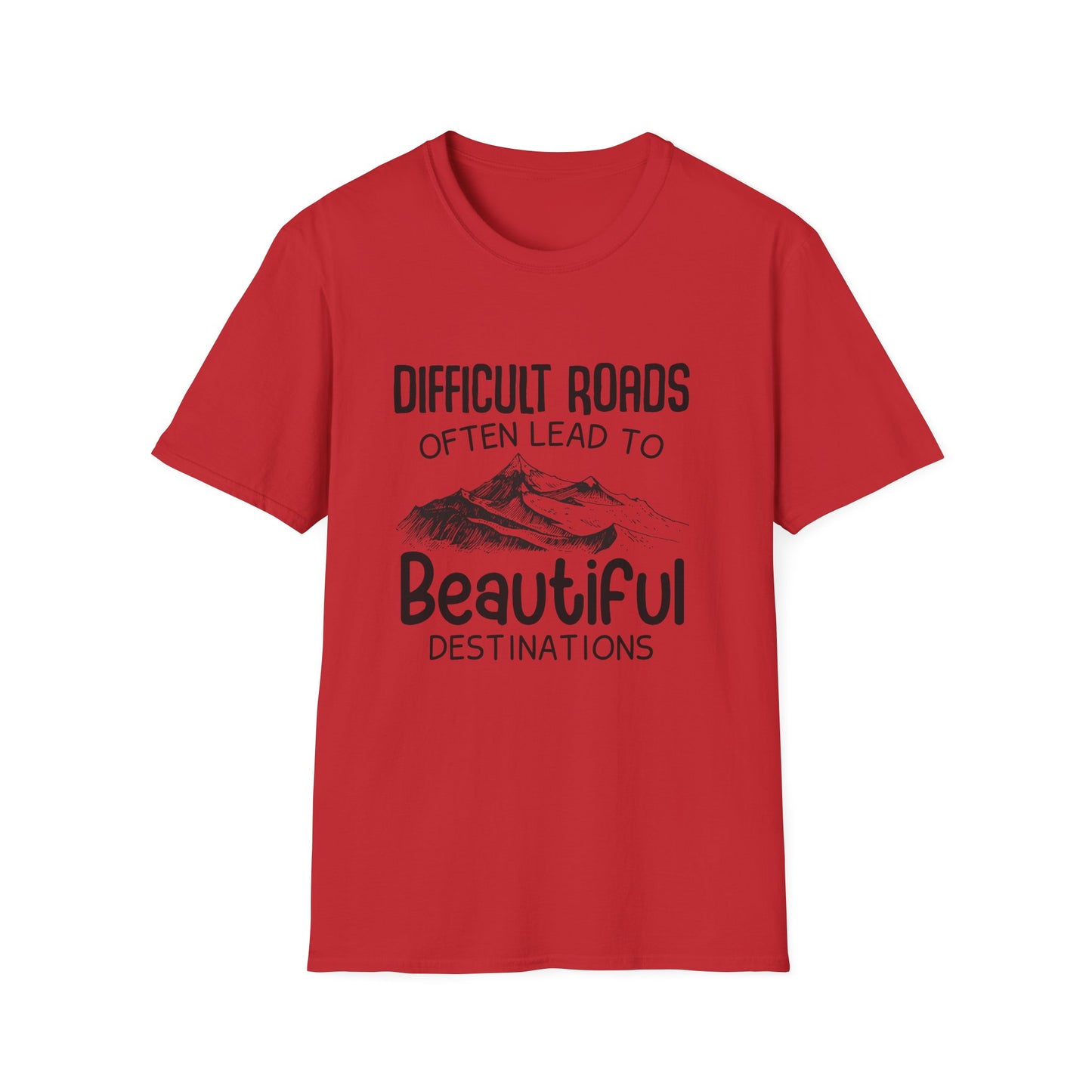 Motivational Unisex T-Shirt - Difficult Roads Often Lead To Beautiful Destinations Design