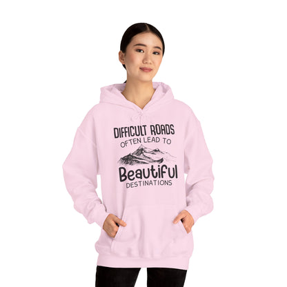 Motivational Unisex Hooded Sweatshirt - Difficult Roads Often Lead To Beautiful Destinations Design