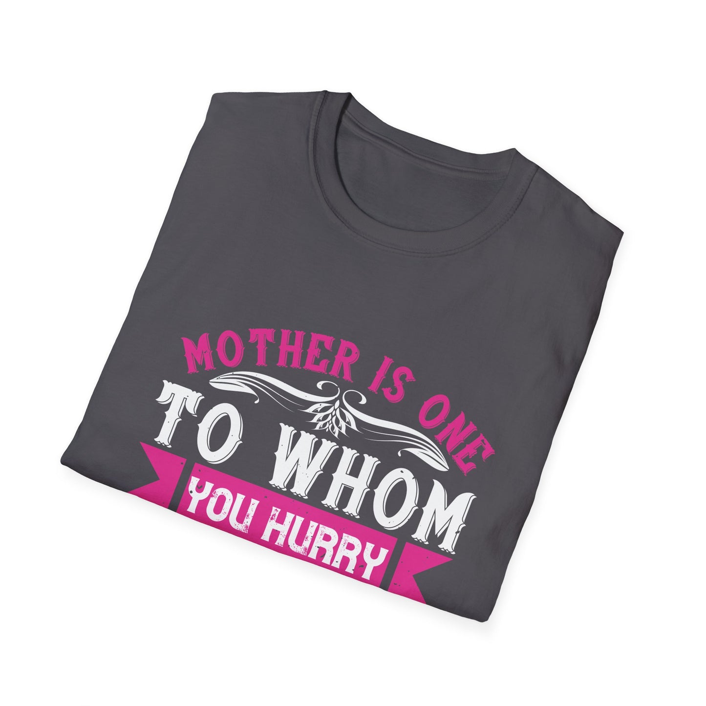 Mother's Day Unisex T-Shirt - Mother Is One To Whom You Hurry When You Are Troubled Design