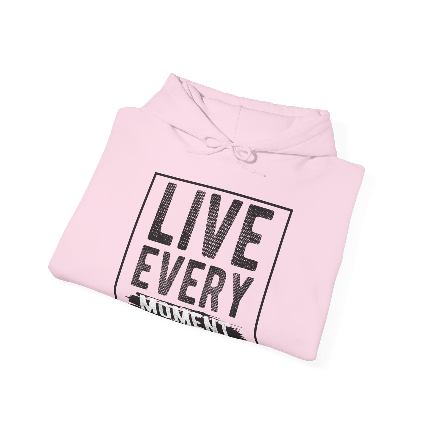 Motivational Unisex Hooded Sweatshirt - Live Every Moment Design