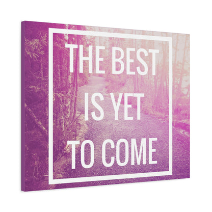 Motivational Matte Canvas, Stretched, 1.25" - The Best Is Yet To Come Design