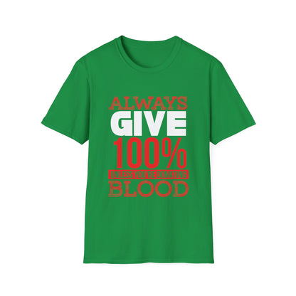 Motivational Unisex T-Shirt - Always Give 100% Unless You're Donating Blood Design