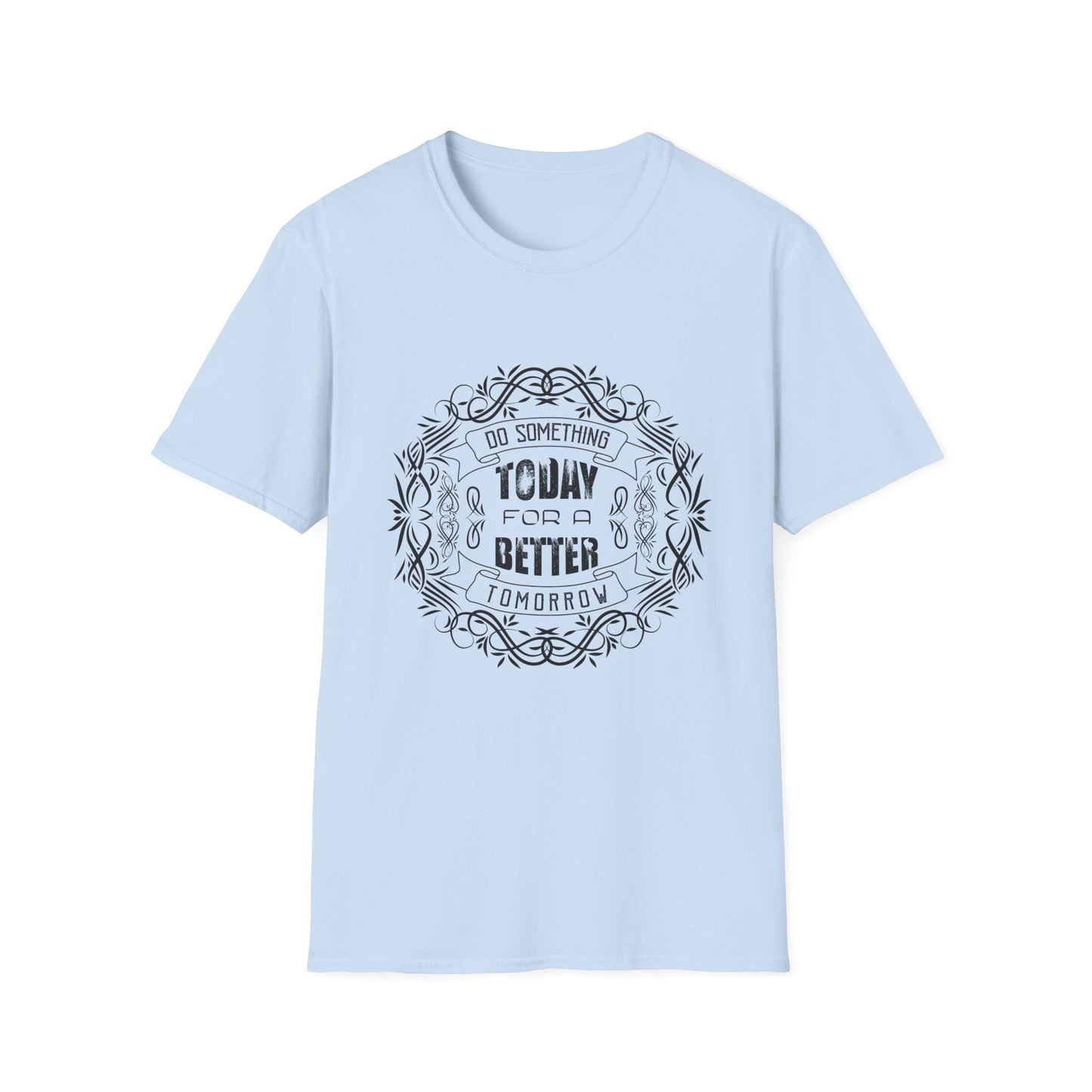 Motivational Unisex T-Shirt - Do Something Today For A Better Tomorrow Design