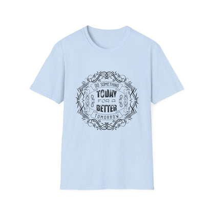 Motivational Unisex T-Shirt - Do Something Today For A Better Tomorrow Design