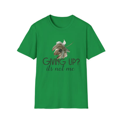 Motivational Unisex T-Shirt - Giving Up? It's Not Me Design