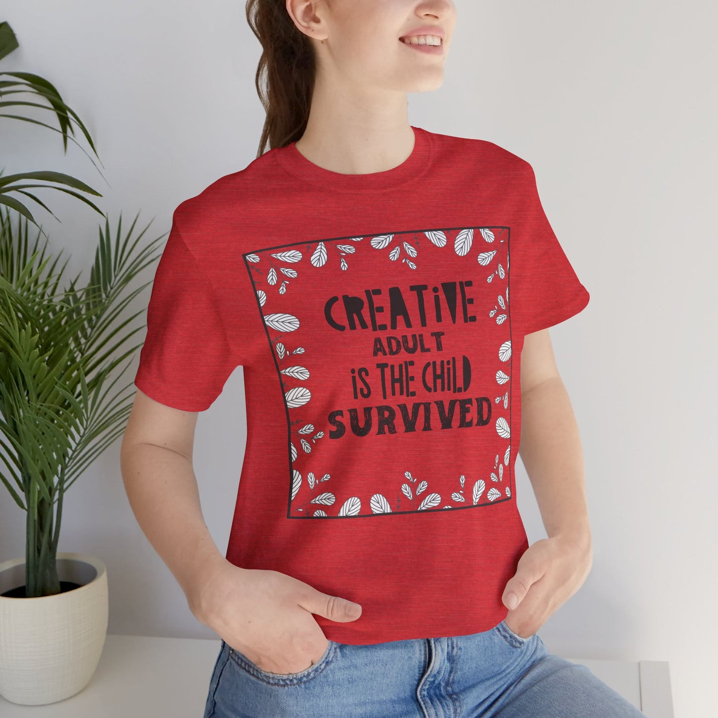 Creative Adult is the child Survived Deep Quote Short Sleeve T-Shirt - Unisex - Motivational Treats