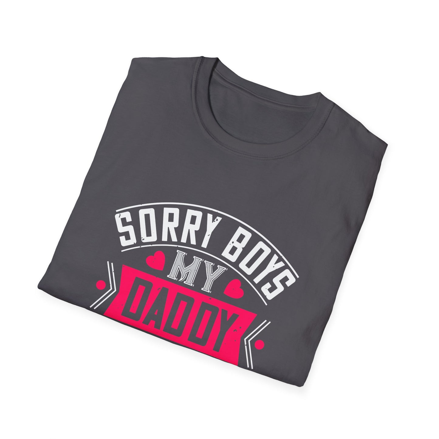 Valentine's Day Unisex T-Shirt - Sorry Boys My Daddy Is My Valentine Design