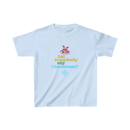 Christmas Unisex Kids T-Shirt - Did Somebody Say Christmas? Design