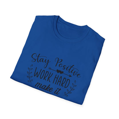 Motivational Unisex T-Shirt - Stay Positive Work Hard Make It Happen Design