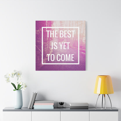 Motivational Matte Canvas, Stretched, 1.25" - The Best Is Yet To Come Design