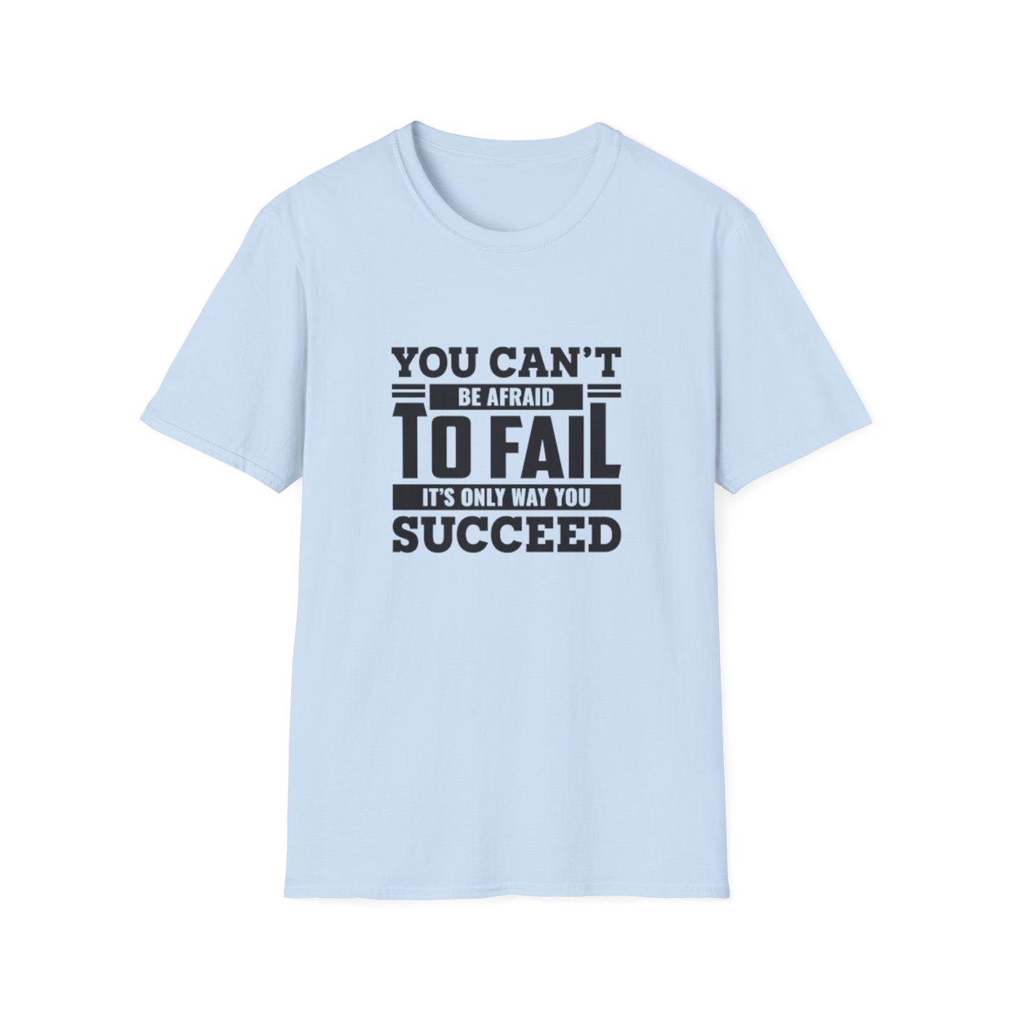 Motivational Unisex T-Shirt - You Can't Be Afraid To Fail Design