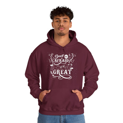 Motivational Unisex Hooded Sweatshirt - Don't Be Afraid To Be Great Design