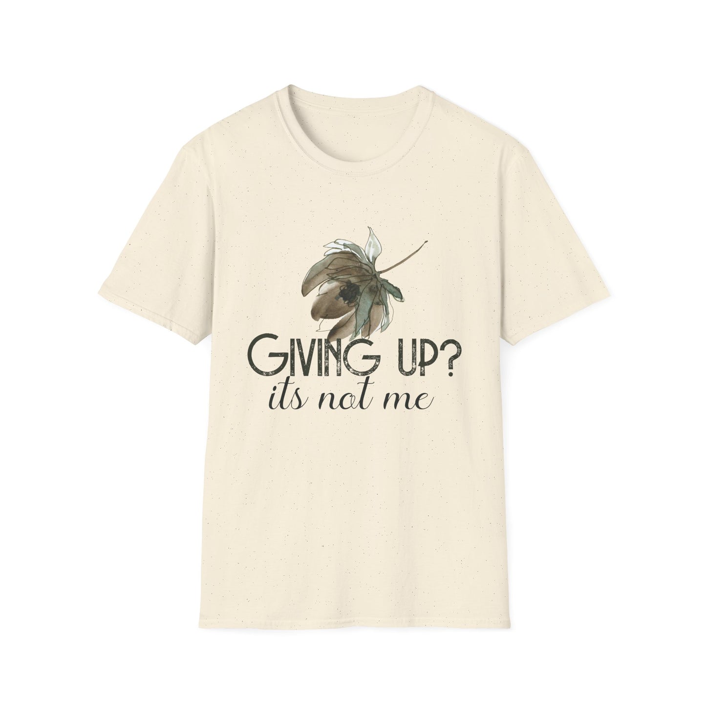 Motivational Unisex T-Shirt - Giving Up? It's Not Me Design